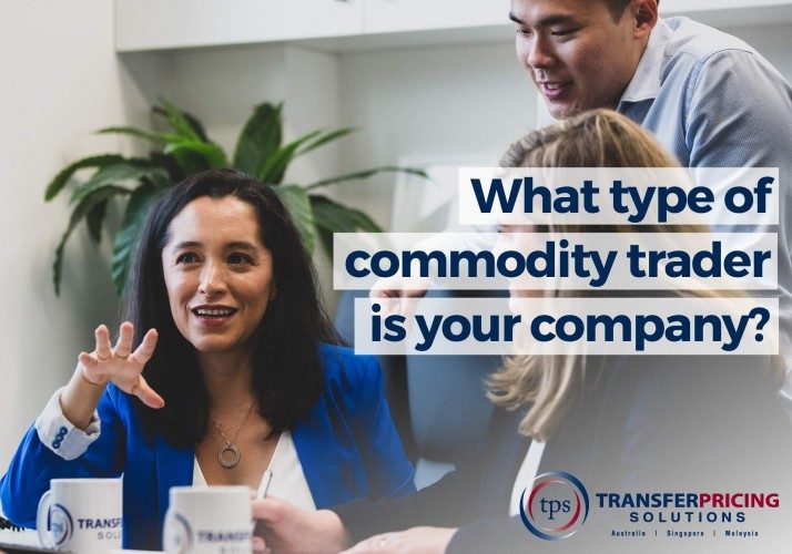 Transfer Pricing for Commodity Entities -  What type of trader is your company?